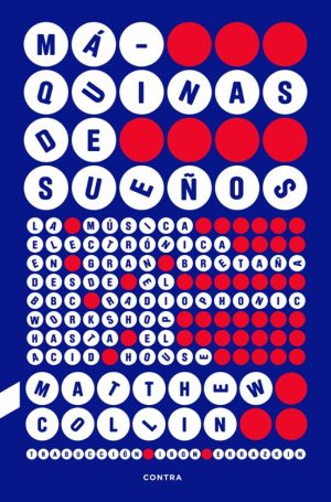 MÁQUINAS DE SUEÑOS - La música electrónica en Gran Bretaña desde el BBC Radiophonic Workshop hasta el acid house