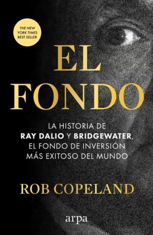EL FONDO - La historia de Ray Dalio y Bridgewater, el fondo de inversión más exitoso del mundo