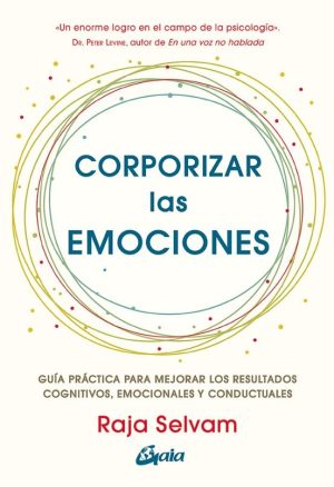CORPORIZAR LAS EMOCIONES - Guía práctica para mejorar los resultados cognitivos, emocionales y conductuales