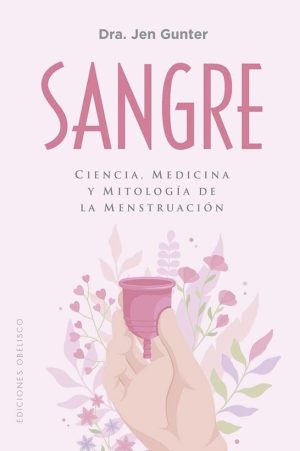 SANGRE - Ciencia, medicina y mitología de la menstruación