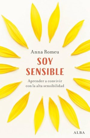 SOY SENSIBLE. Aprende a convivir con la alta sensibilidad