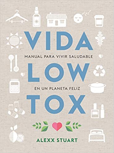 VIDA LOW TOX - MANUAL PARA VIVIR SALUDABLE EN UN PLANETA