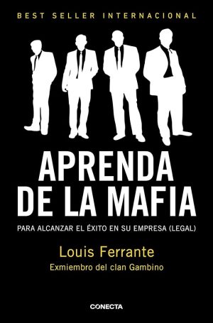 APRENDA DE LA MAFIA. Para alcanzar el éxito en su empresa (legal)
