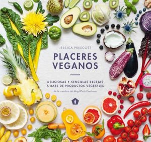 PLACERES VEGANOS - Deliciosas y sencillas recetas a base de productos vegetales