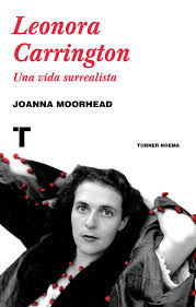 LEONORA CARRINGTON. UNA VIDA SURREALISTA