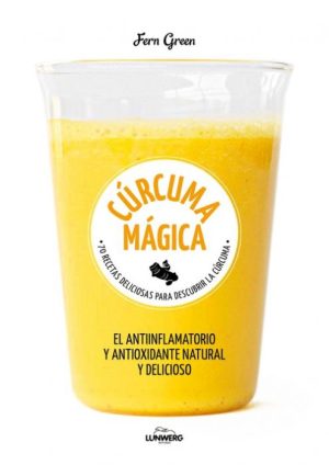 CURCUMA MAGICA. 70 recetas deliciosas para descubrir la curcuma