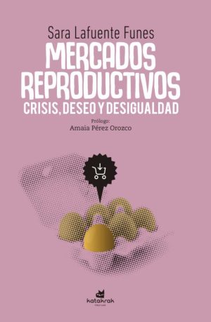 MERCADOS REPRODUCTIVOS - CRISIS, DESEO Y DESIGUALDAD