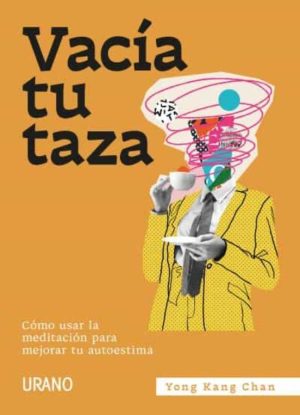 VACIA TU TAZA. Como usar la meditacion para mejorar tu autoestima