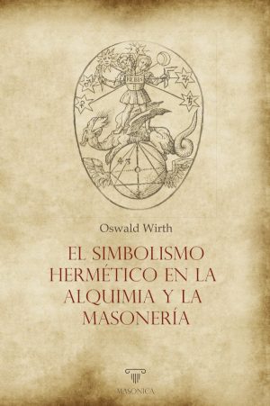 EL SIMBOLISMO HERMÉTICO EN LA ALQUIMIA Y LA MASONERÍA