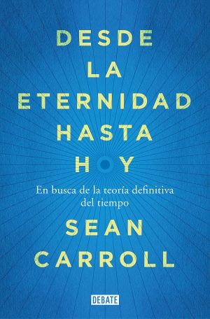 DESDE LA ETERNIDAD HASTA HOY - EN BUSCA DE LA TEORIA DEFINITIVA DEL TIEMPO