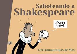SABOTEANDO A SHAKESPEARE: LOS TRAMPANTOJOS DE MAX