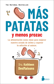 MÁS PATATAS Y MENOS PROZAC - La alimentación como clave para mejorar nuestro estado de ánimo y superar la adicción al azúcar