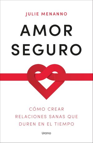 AMOR SEGURO - Como crear relaciones sanas que duren en el tiempo