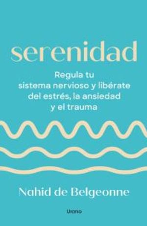 SERENIDAD - Regula tu sistema nervioso y libérate del estrés, la ansiedad y el trauma