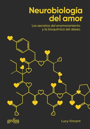 NEUROBIOLOGÍA DEL AMOR - LOS SECRETOS DEL ENAMORAMIENTO Y LA BIOQUÍMICA DEL DESEO