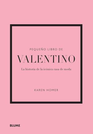 PEQUEÑO LIBRO DE VALENTINO - LA HISTORIA DE LA ICÓNICA CASA DE MODA