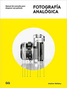FOTOGRAFÍA ANALÓGICA - MANUAL DE CONSULTA PARA DISPARAR CON PELICULA