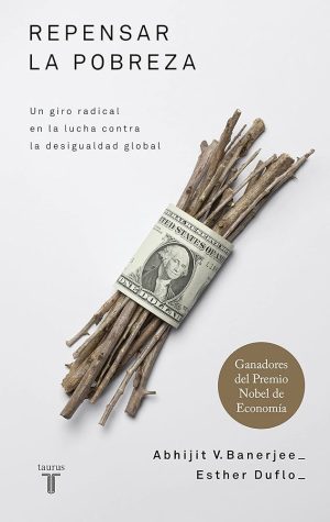 REPENSAR LA POBREZA. Un giro radical en la lucha contra la desigualdad global