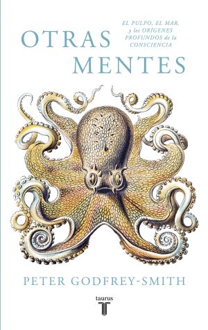 OTRAS MENTES - EL PULPO, EL MAR Y LOS ORIGENES PROFUNDOS DE LA CONSCIENCIA