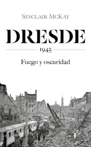 DRESDE 1945 - FUEGO Y OSCURIDAD