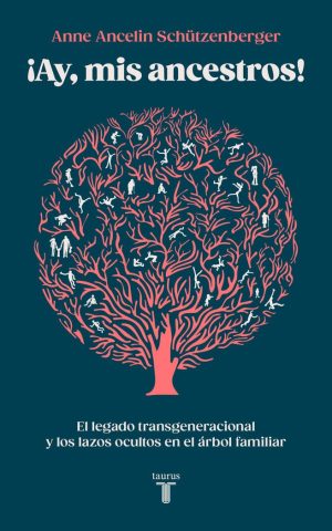 ¡AY, MIS ANCESTROS! - Vinculos transgeneracionales, secretos de familia, síndrome de aniversario, transmisión de traumatismos y práctica del genosociograma.