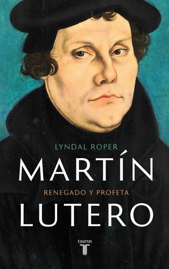 MARTÍN LUTERO - Renegado y profeta