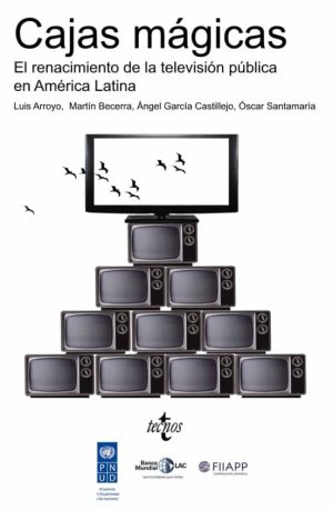 CAJAS MAGICAS. EL RENACIMIENTO DE LA TELEVISION PUBLICA EN AMERICA LATINA