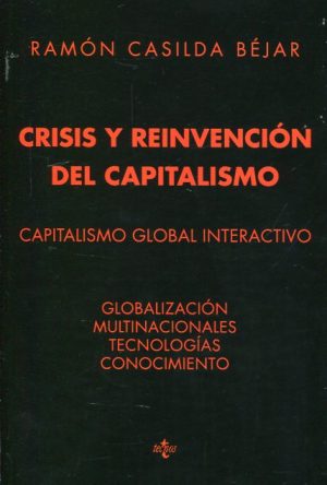CRISIS Y REINVENCION DEL CAPITALISMO - Capitalismo global interactivo - Globalización, multinacionales, tecnologías, conocimiento.