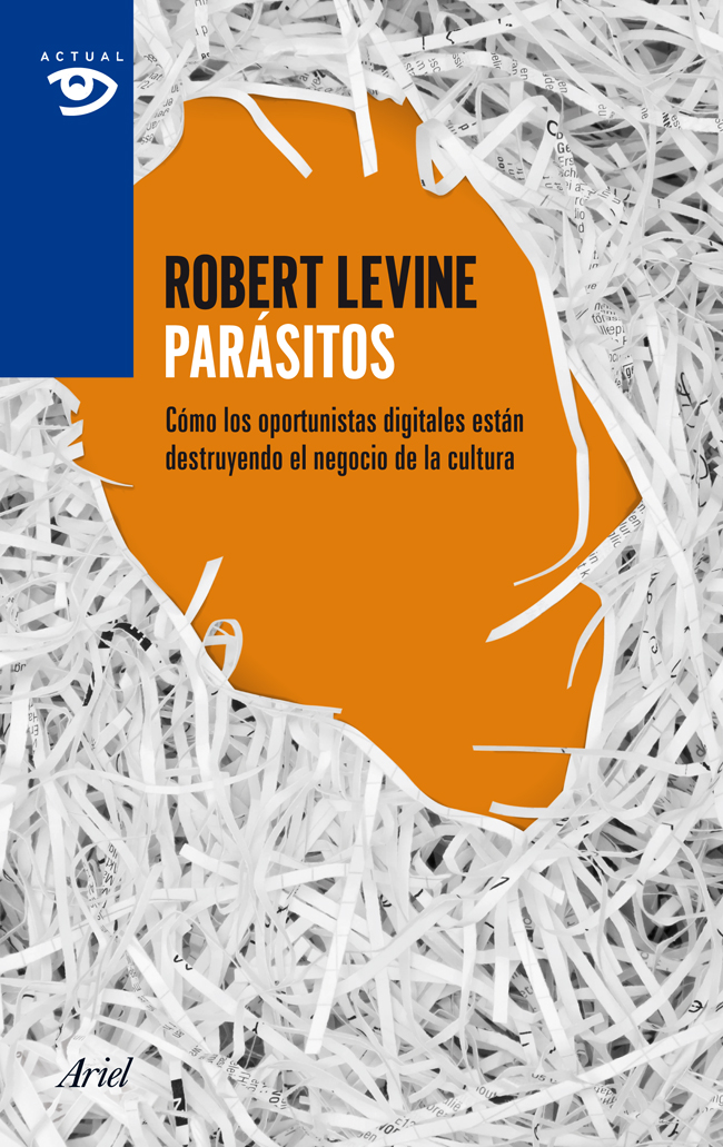 PARASITOS - Cómo los oportunistas digitales están destruyendo el negocio de la cultura