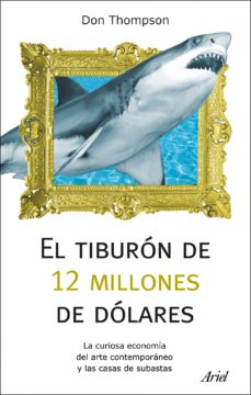 EL TIBURON DE 12 MILLONES DE DOLARES. La curiosa economia del del arte contemporaneo y las casa de subasta