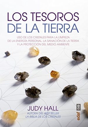 LOS TESOROS DE LA TIERRA  - Uso de los cristales para la limpieza de la energía personal, la sanación de la tierra y la protección del medio ambiente