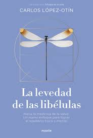 LA LEVEDAD DE LAS LIBELULAS - Hacia la medicina de la salud. Un nuevo enfoque para lograr el equilibrio físico y mental
