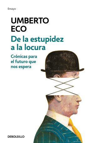 DE LA ESTUPIDEZ A LA LOCURA - Crónicas para el futuro que nos espera