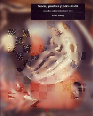 TEORIA, PRACTICA Y PERSUASION. ESTUDIOS SOBRE TEORIA DEL ARTE