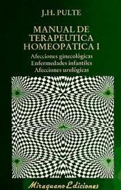 MANUAL DE TERAPEUTICA HOMEOPATICA I - AFFECIONES GINECOLOGICAS. ENFERMEDADES INFANTILES. AFECCIONES UROLOGICAS.