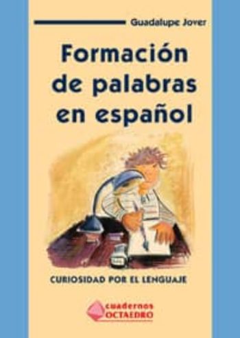 FORMACION DE PALABRAS EN ESPAÑOL. Curiosidad por el lenguaje