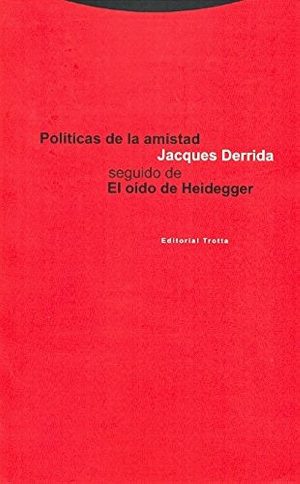POLÍTICAS DE LA AMISTAD SEGUIDO DE EL OÍDO DE HEIDEGGER