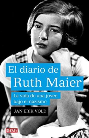 EL DIARIO DE RUTH MAIER- LA VIDA DE UNA JOVEN BAJO EL NAZISMO