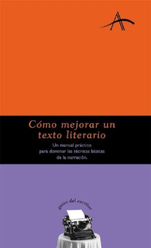 COMO MEJORAR UN TEXTO LITERARIO - Un manual práctico para dominar las técnicas básicas de la narración