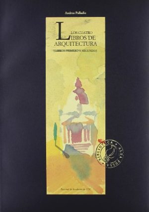 LOS CUATRO LIBROS DE ARQUITECTURA (LIBROS PRIMERO Y SEGUNDO)