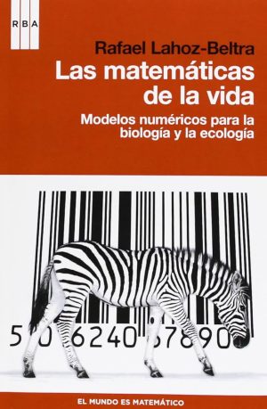 LAS MATEMATICAS DE LA VIDA - MODELOS NUMERICOS PARA LA BIOLOGIA Y LA ECOLOGIA