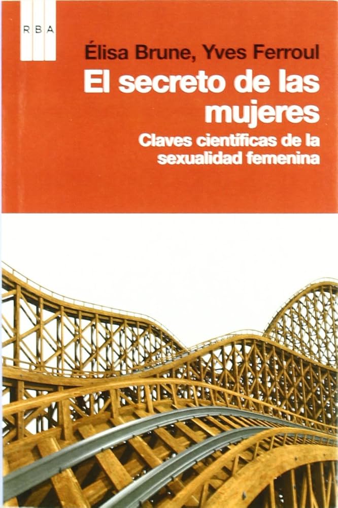 EL SECRETO DE LAS MUJERES - - Claves científicas de la sexualidad femenina