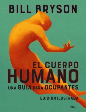 EL CUERPO HUMANO (EDICION ILUSTRADA) UNA GUÍA PARA OCUPANTES