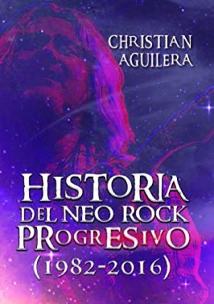 HISTORIA DEL NEO ROCK PROGRESIVO (1982-2016)