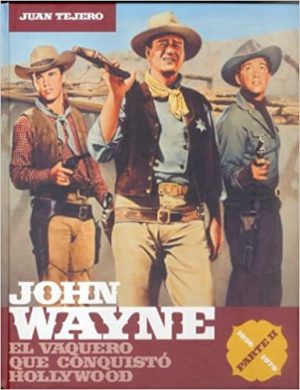JOHN WAYNE. El Vaquero con conquistó Hollywood. PARTE II: 1956-1979.