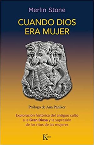 CUANDO DIOS ERA MUJER. Exploracion historica del antiguo culto a la Gran Diosa y la supresion de los ritos de las mujeres