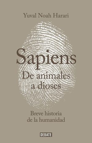 SAPIENS - DE ANIMALES A DIOSES - Breve historia de la humanidad - TAPA DURA