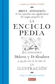 LA ENCICLOPEDIA. Breve antología de las entradas más significativas del magno proyecto de la enciclopedia que dirigieron Diderot y D'Alembert y que fue uno de los hitos de la Ilustración.