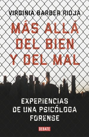 MAS ALLA DEL BIEN Y DEL MAL - Experiencias de una psicóloga forense