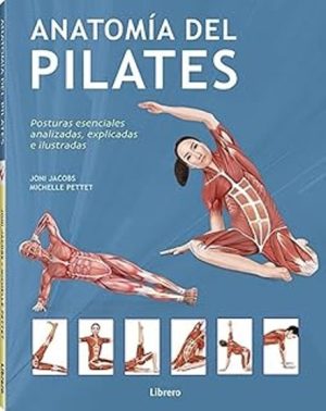 ANATOMIA DEL PILATES - Posturas esencialles analizadas, explicadas e ilustradas